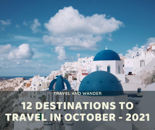 12 Destinations to Travel in October Travel & Wander