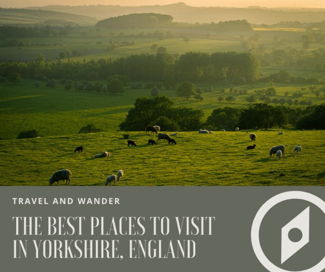 The Best Places To Visit In Yorkshire, England