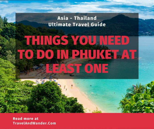 Top 6 Things You Need to Do On Phuket - Thailand At Least Once