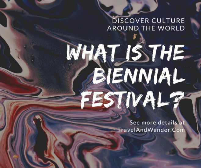 What is the Biennial Festival? A Fantastic Answer Behind